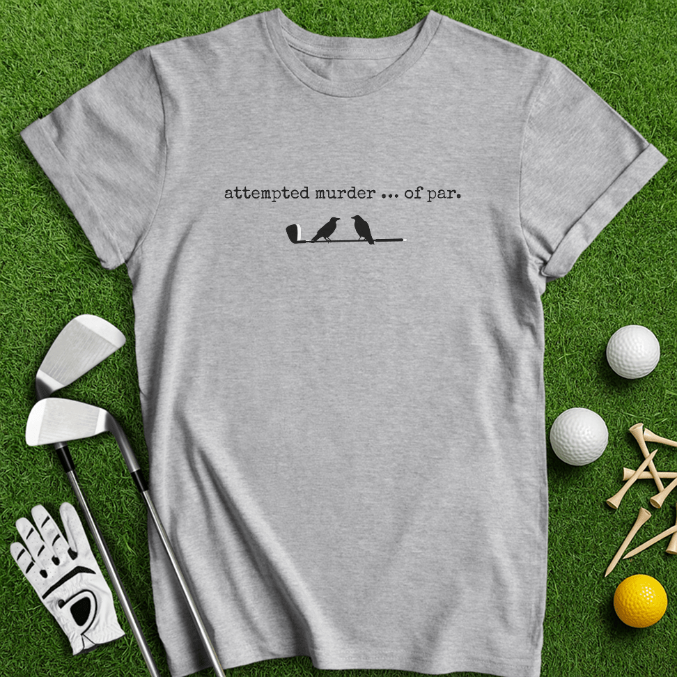 Attempted Murder Of Par T-Shirt - TeeHee Golf Gear