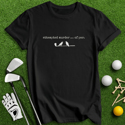 Attempted Murder Of Par T-Shirt - TeeHee Golf Gear