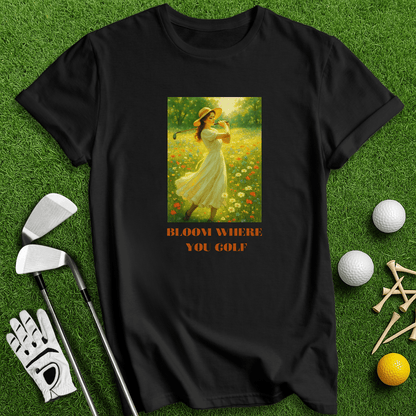 Bloom Where You Golf T-Shirt - TeeHee Golf Gear