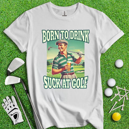 Born To Drink Golf T-Shirt - TeeHee Golf Gear