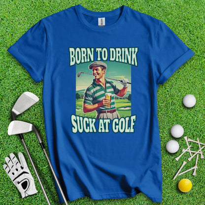 Born To Drink Golf T-Shirt - TeeHee Golf Gear