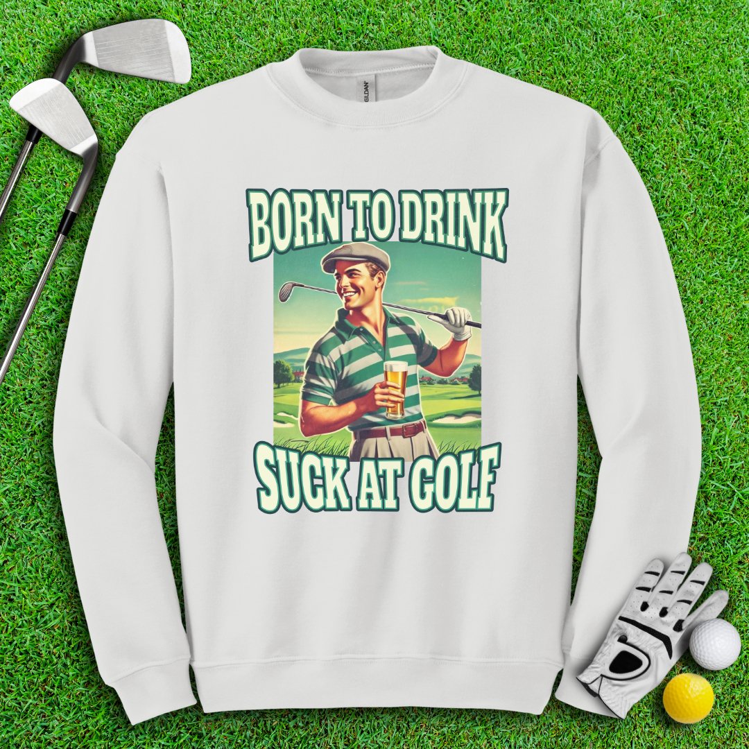 Born To Drink Retro Crewneck - TeeHee Golf Gear