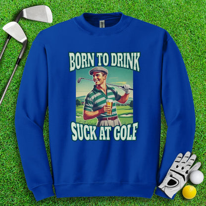 Born To Drink Retro Crewneck - TeeHee Golf Gear