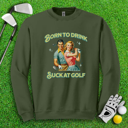 Born To Drink, Suck At Golf Crewneck - TeeHee Golf Gear