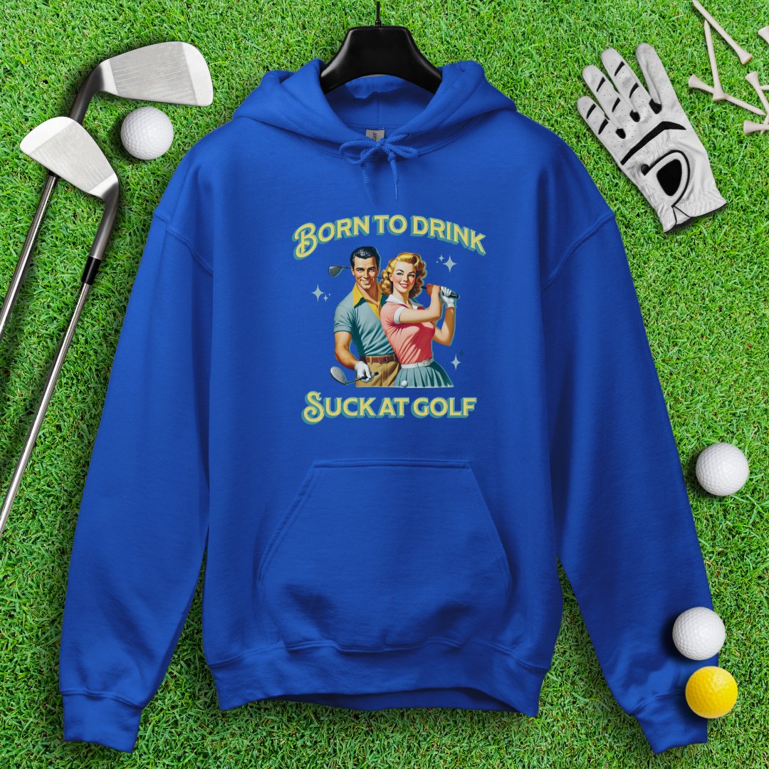 Born To Drink, Suck At Golf Hoodie - TeeHee Golf Gear