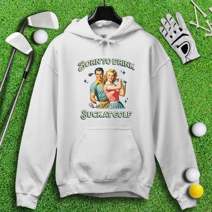 Born To Drink, Suck At Golf Hoodie - TeeHee Golf Gear