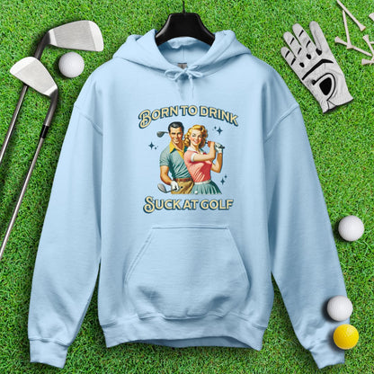 Born To Drink, Suck At Golf Hoodie - TeeHee Golf Gear