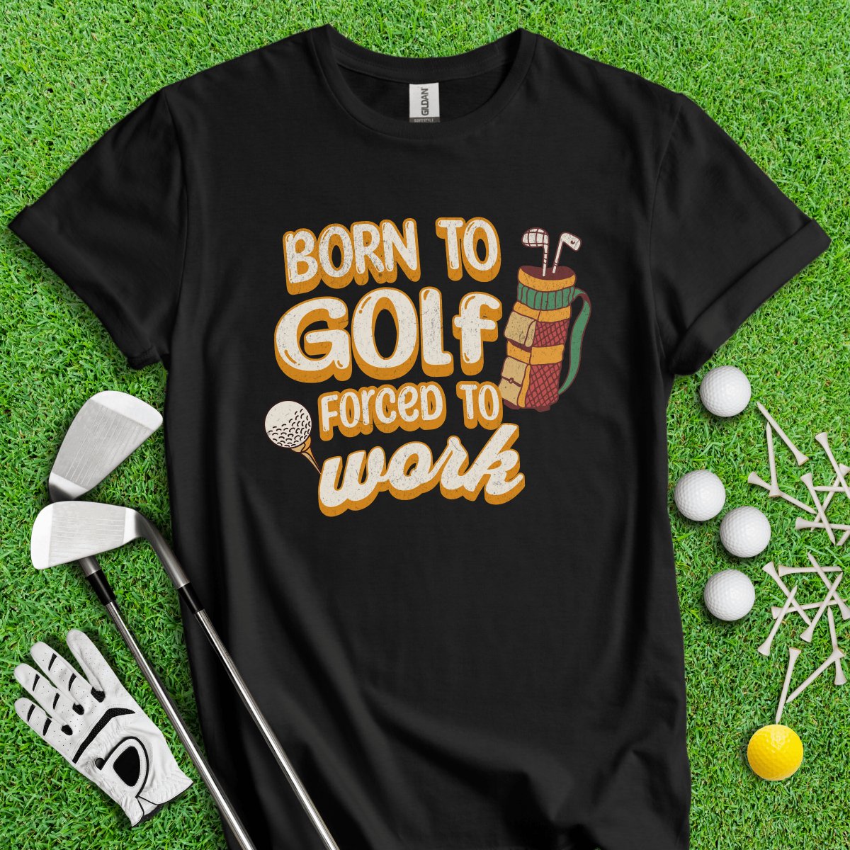 Born to Golf, Force to Work Funny T - Shirt - TeeHee Golf Gear