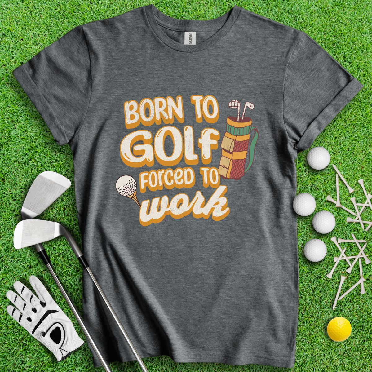 Born to Golf, Force to Work Funny T - Shirt - TeeHee Golf Gear