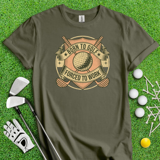 Born To Golf Forced To Work T - Shirt - TeeHee Golf Gear