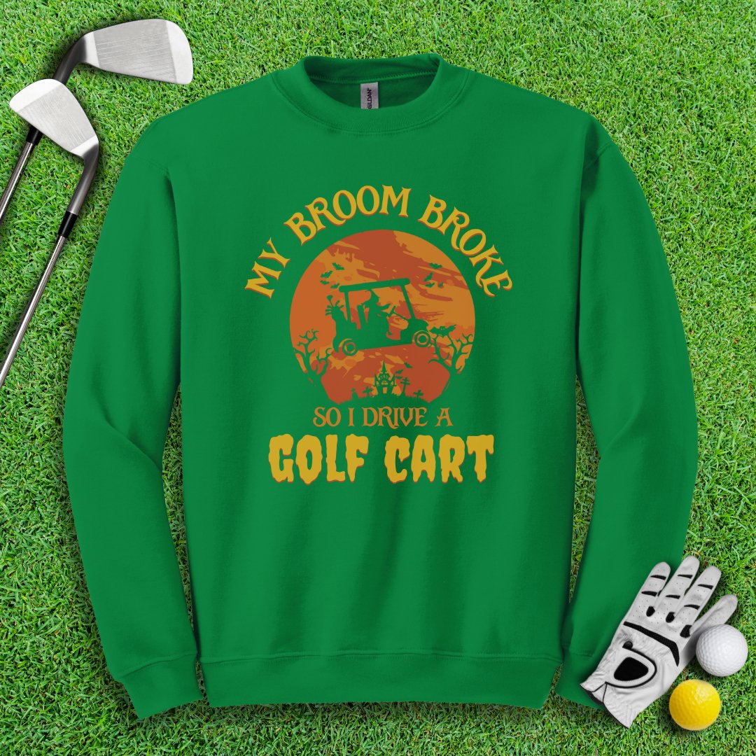 Broom Broke, Drive A Golf Cart Crewneck - TeeHee Golf Gear