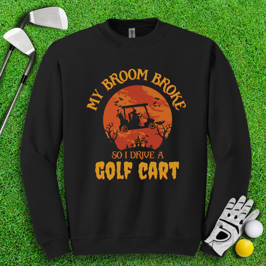 Broom Broke, Drive A Golf Cart Crewneck - TeeHee Golf Gear