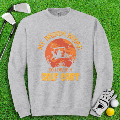 Broom Broke, Drive A Golf Cart Crewneck - TeeHee Golf Gear