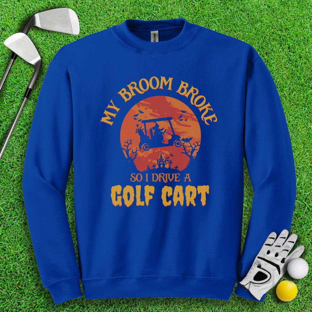 Broom Broke, Drive A Golf Cart Crewneck - TeeHee Golf Gear