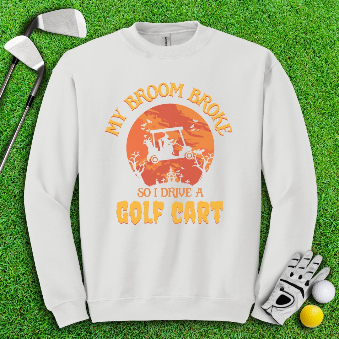 Broom Broke, Drive A Golf Cart Crewneck - TeeHee Golf Gear