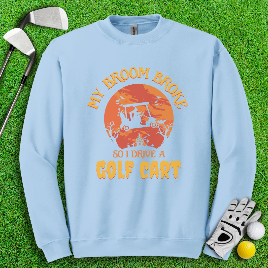 Broom Broke, Drive A Golf Cart Crewneck - TeeHee Golf Gear