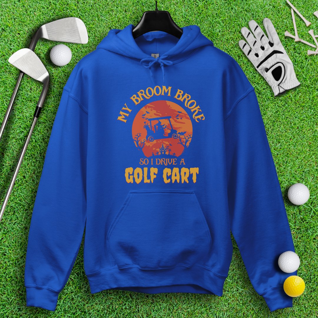 Broom Broke, Drive A Golf Cart Hoodie - TeeHee Golf Gear