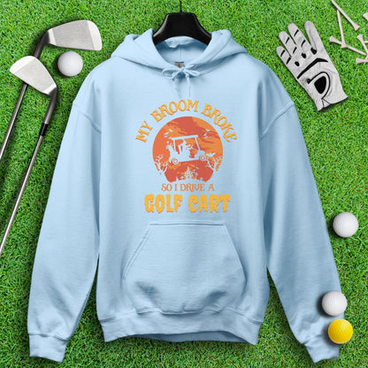 Broom Broke, Drive A Golf Cart Hoodie - TeeHee Golf Gear