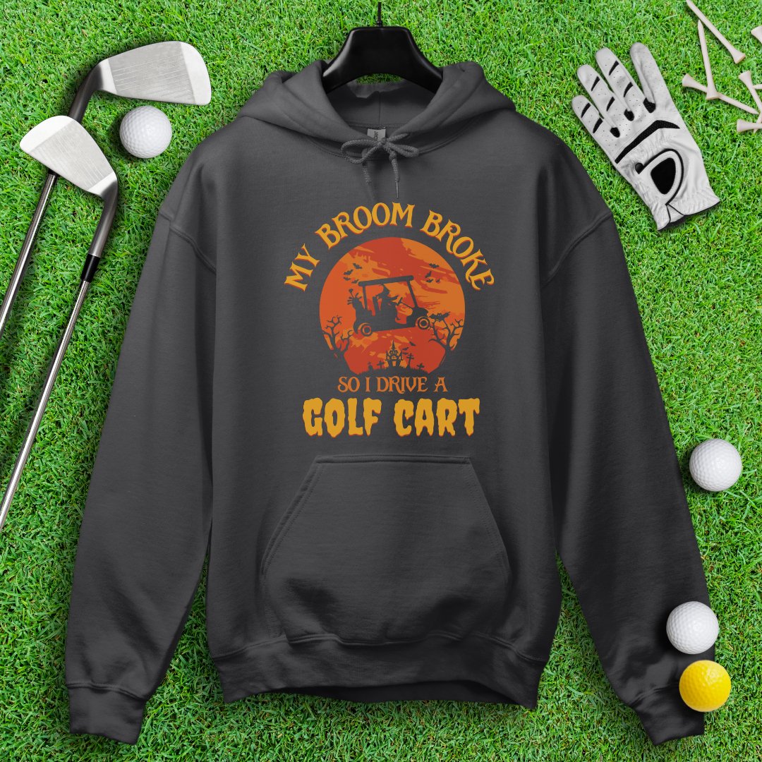 Broom Broke, Drive A Golf Cart Hoodie - TeeHee Golf Gear