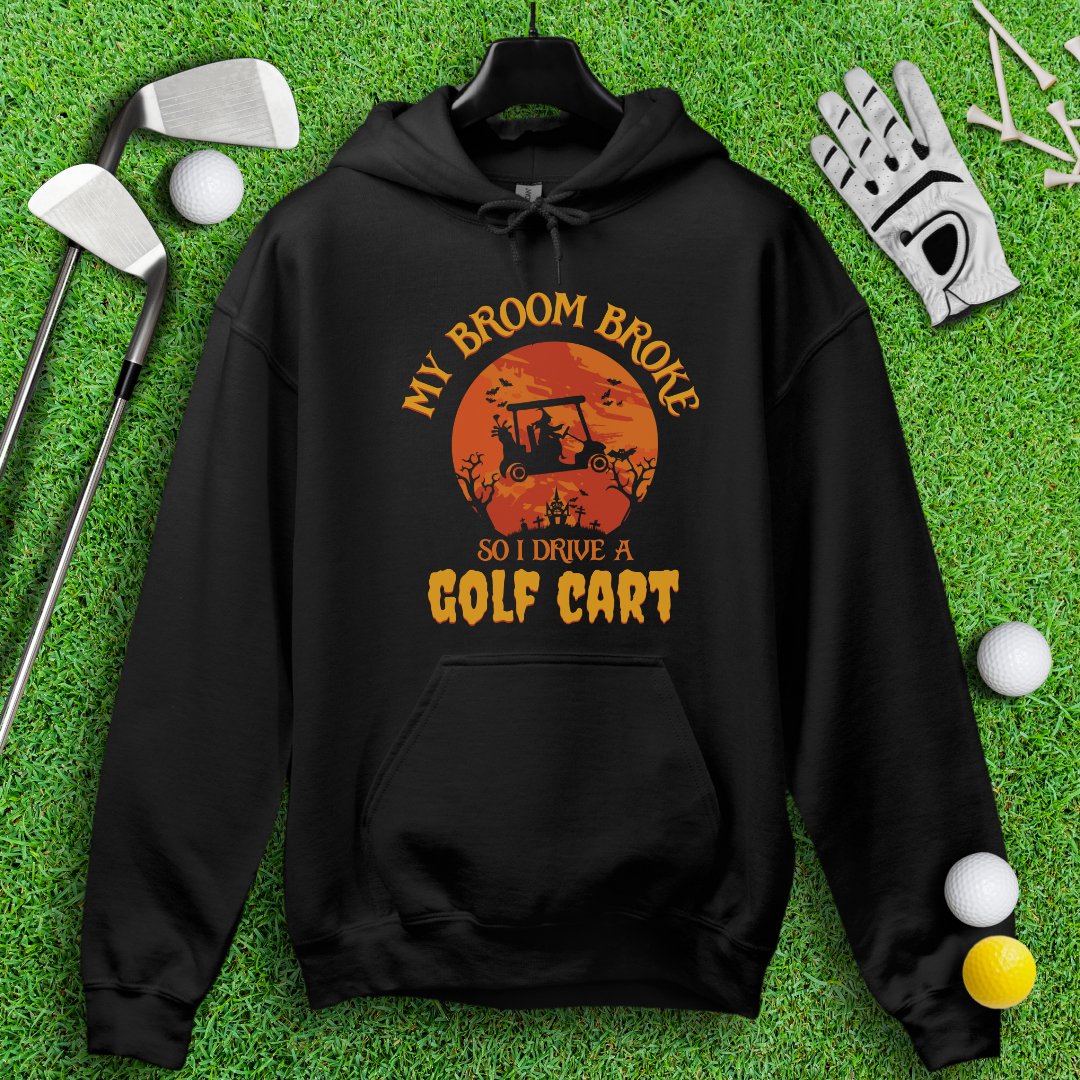 Broom Broke, Drive A Golf Cart Hoodie - TeeHee Golf Gear