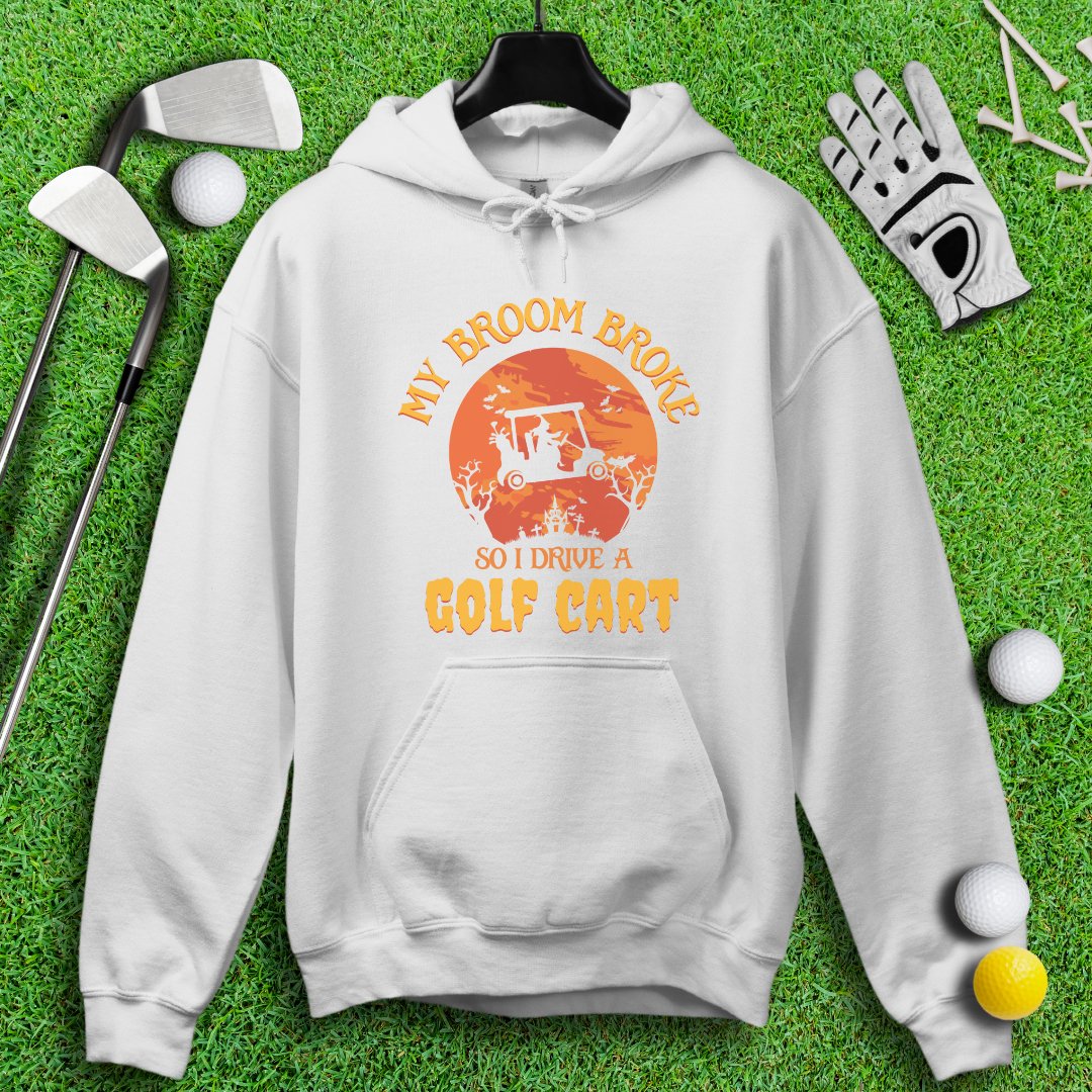 Broom Broke, Drive A Golf Cart Hoodie - TeeHee Golf Gear