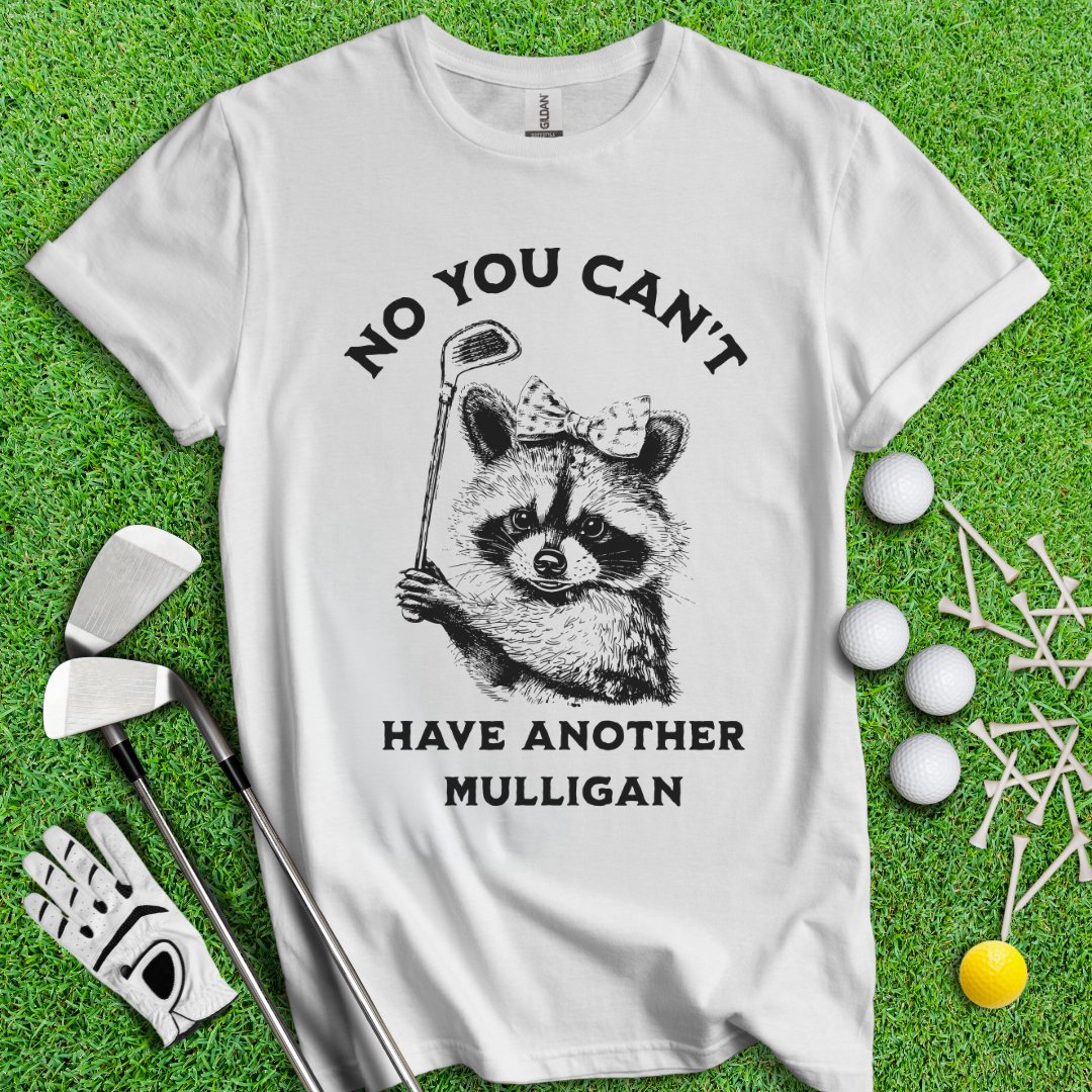 Can't Have Another Mulligan Raccoon T-Shirt - TeeHee Golf Gear