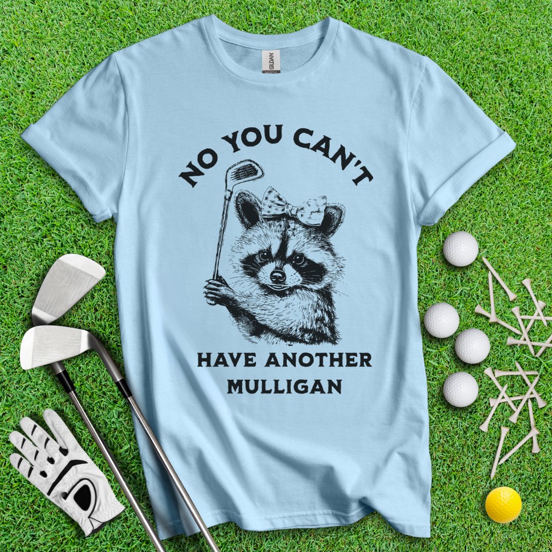 Can't Have Another Mulligan Raccoon T-Shirt - TeeHee Golf Gear