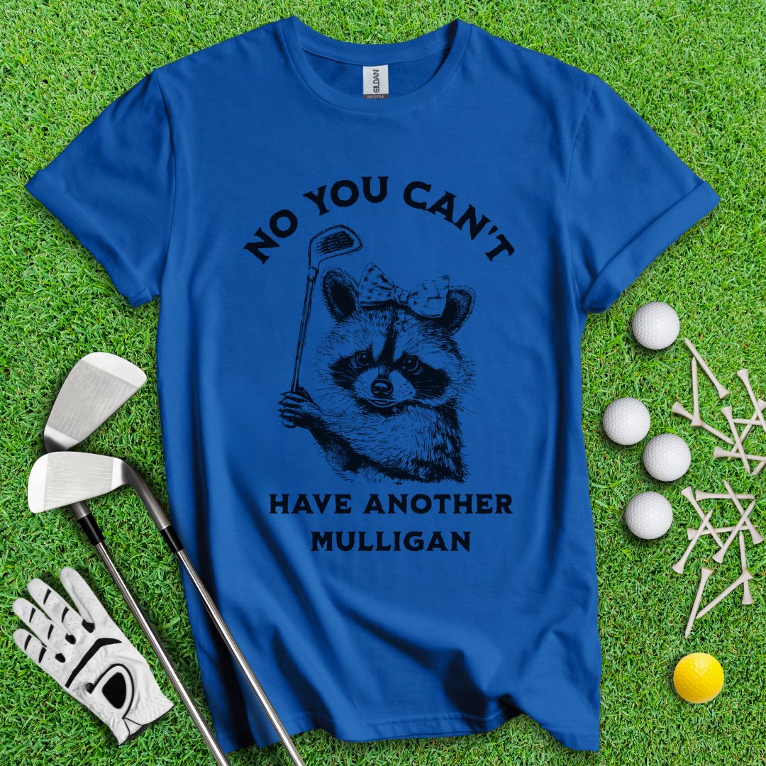 Can't Have Another Mulligan Raccoon T-Shirt - TeeHee Golf Gear