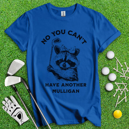 Can't Have Another Mulligan Raccoon T-Shirt - TeeHee Golf Gear