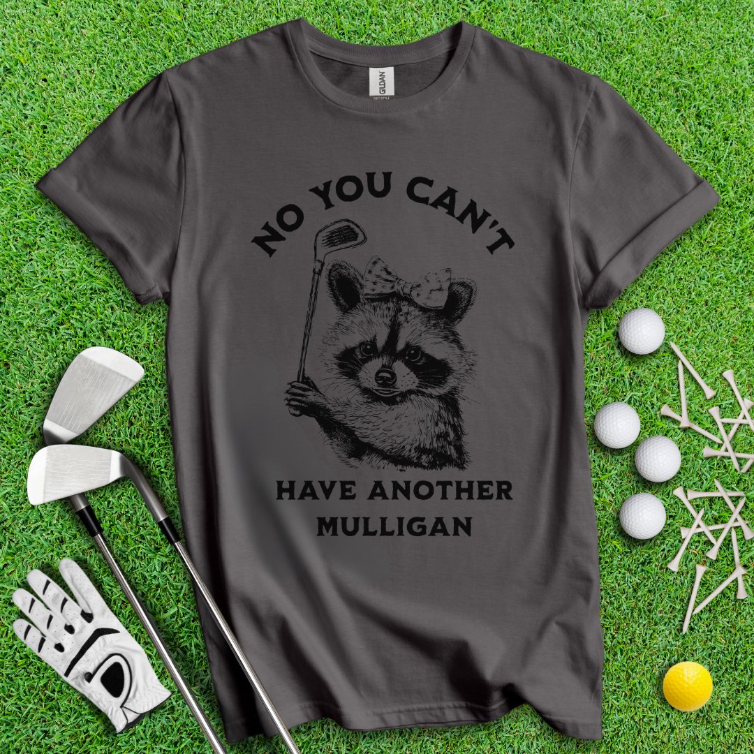 Can't Have Another Mulligan Raccoon T-Shirt - TeeHee Golf Gear