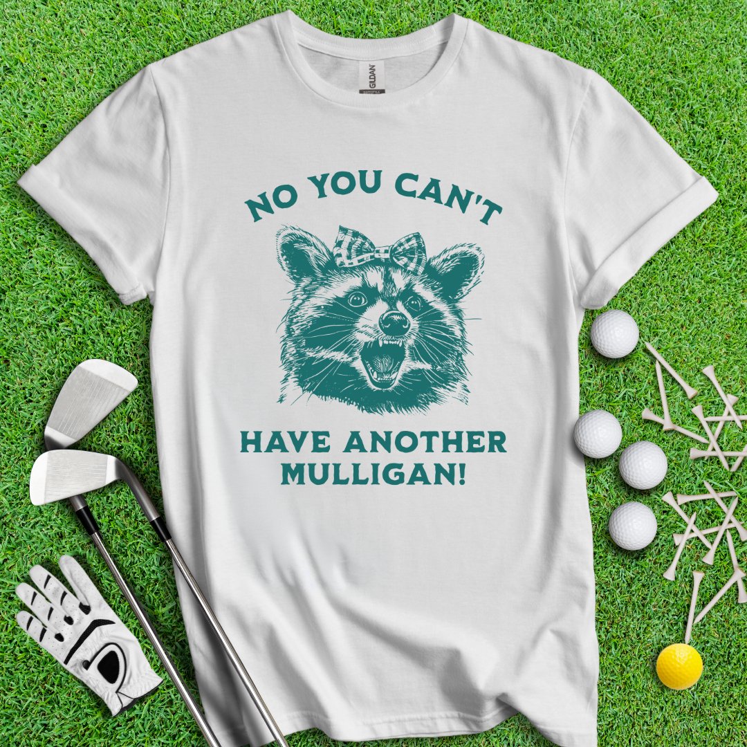 Can't Have Another Mulligan Raccoon T-Shirt - TeeHee Golf Gear