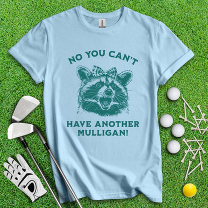 Can't Have Another Mulligan Raccoon T-Shirt - TeeHee Golf Gear