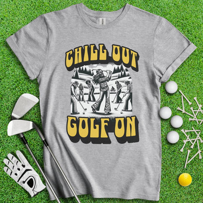 Chill Out Golf On T - Shirt - TeeHee Golf Gear