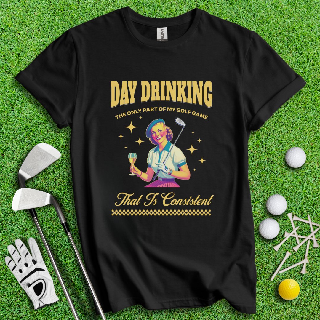 Consistent at Day Drinking T-Shirt - TeeHee Golf Gear