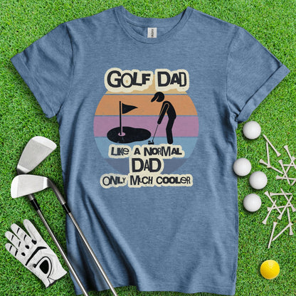 Dad - Like Normal Dad Only Much Cooler T - Shirt - TeeHee Golf Gear