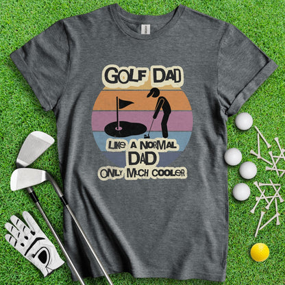 Dad - Like Normal Dad Only Much Cooler T - Shirt - TeeHee Golf Gear