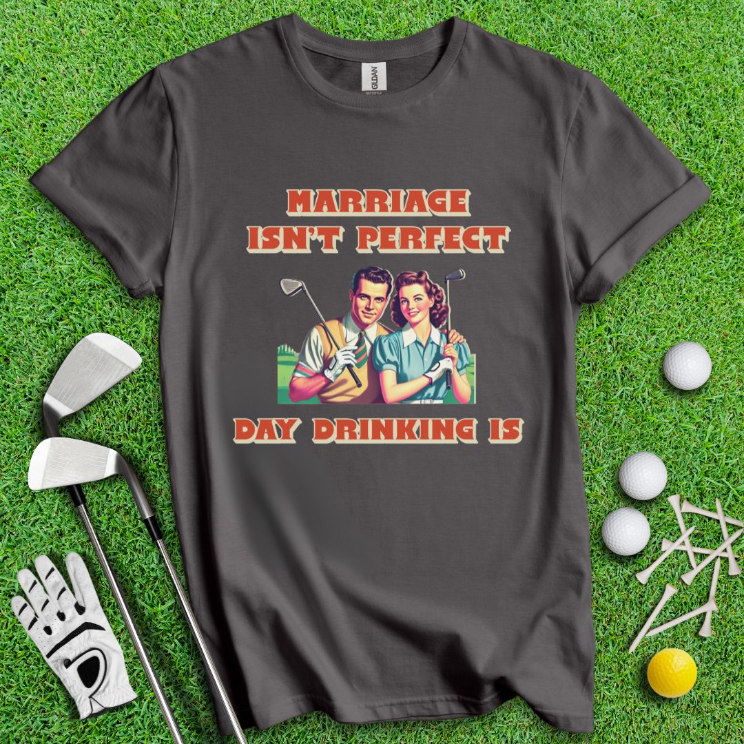 Day Drinking is Perfect T-Shirt - TeeHee Golf Gear