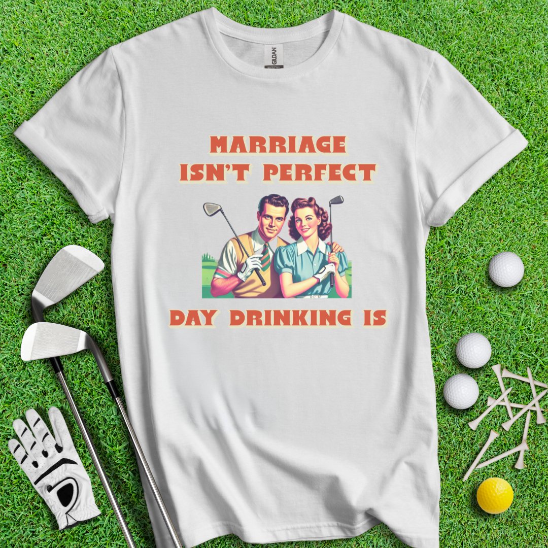 Day Drinking is Perfect T-Shirt - TeeHee Golf Gear