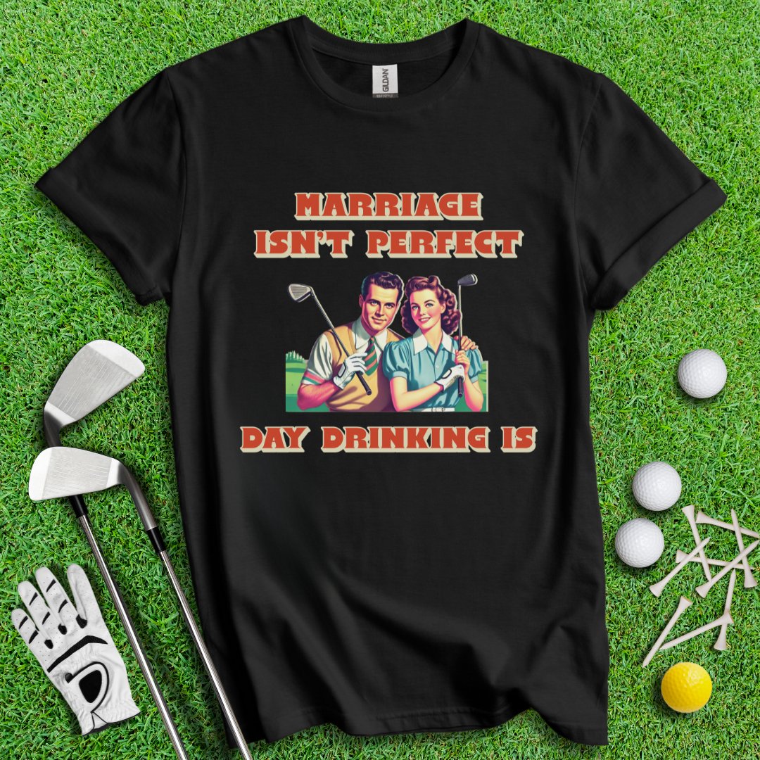 Day Drinking is Perfect T-Shirt - TeeHee Golf Gear