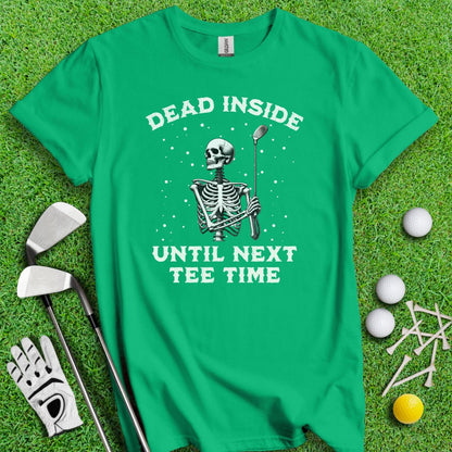 Dead Inside Until Next Tee Time T-Shirt - TeeHee Golf Gear