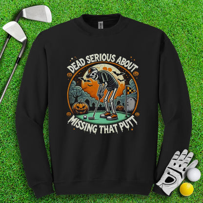 Dead Serious Missing The Putt Crewneck - TeeHee Golf Gear