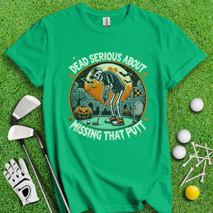 Dead Serious Missing The Putt T-Shirt - TeeHee Golf Gear