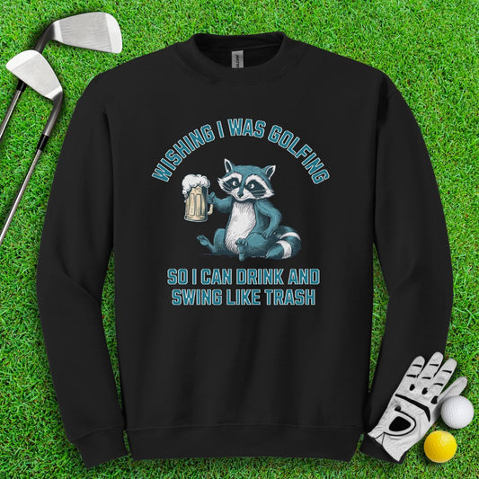 Drink and Swing Like Trash Crewneck - TeeHee Golf Gear