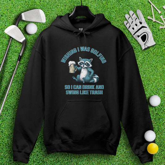 Drink and Swing Like Trash Hoodie - TeeHee Golf Gear