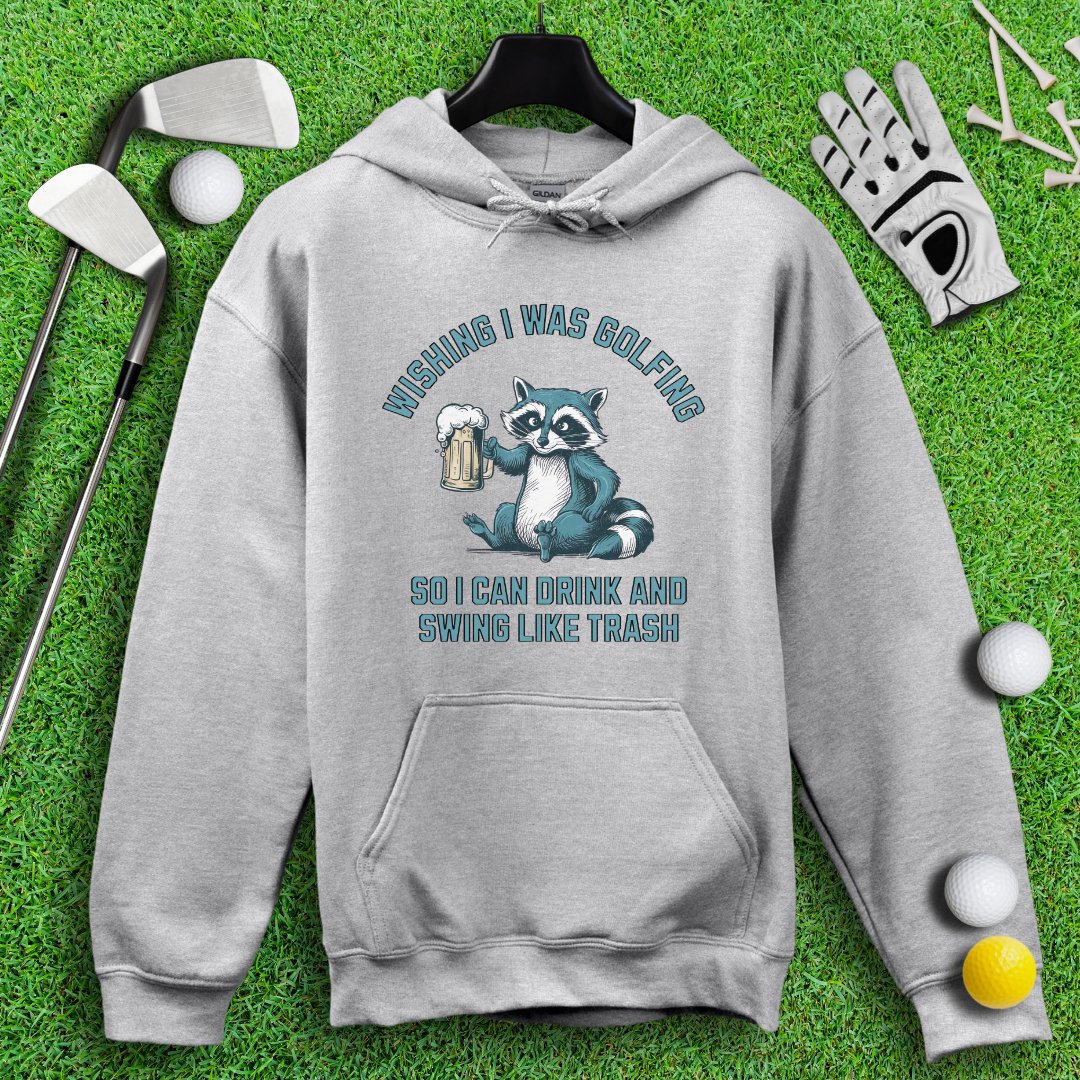 Drink and Swing Like Trash Hoodie - TeeHee Golf Gear