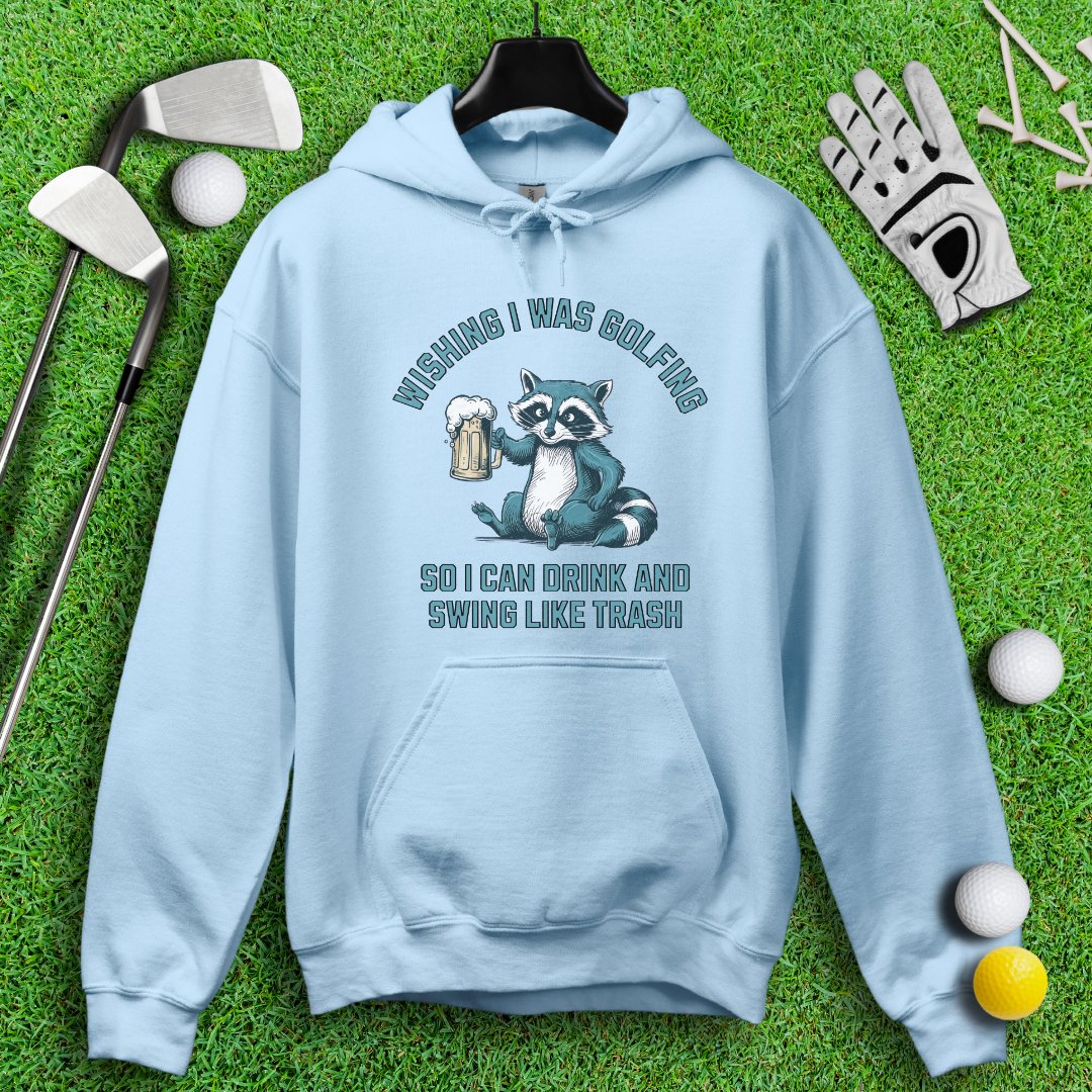 Drink and Swing Like Trash Hoodie - TeeHee Golf Gear