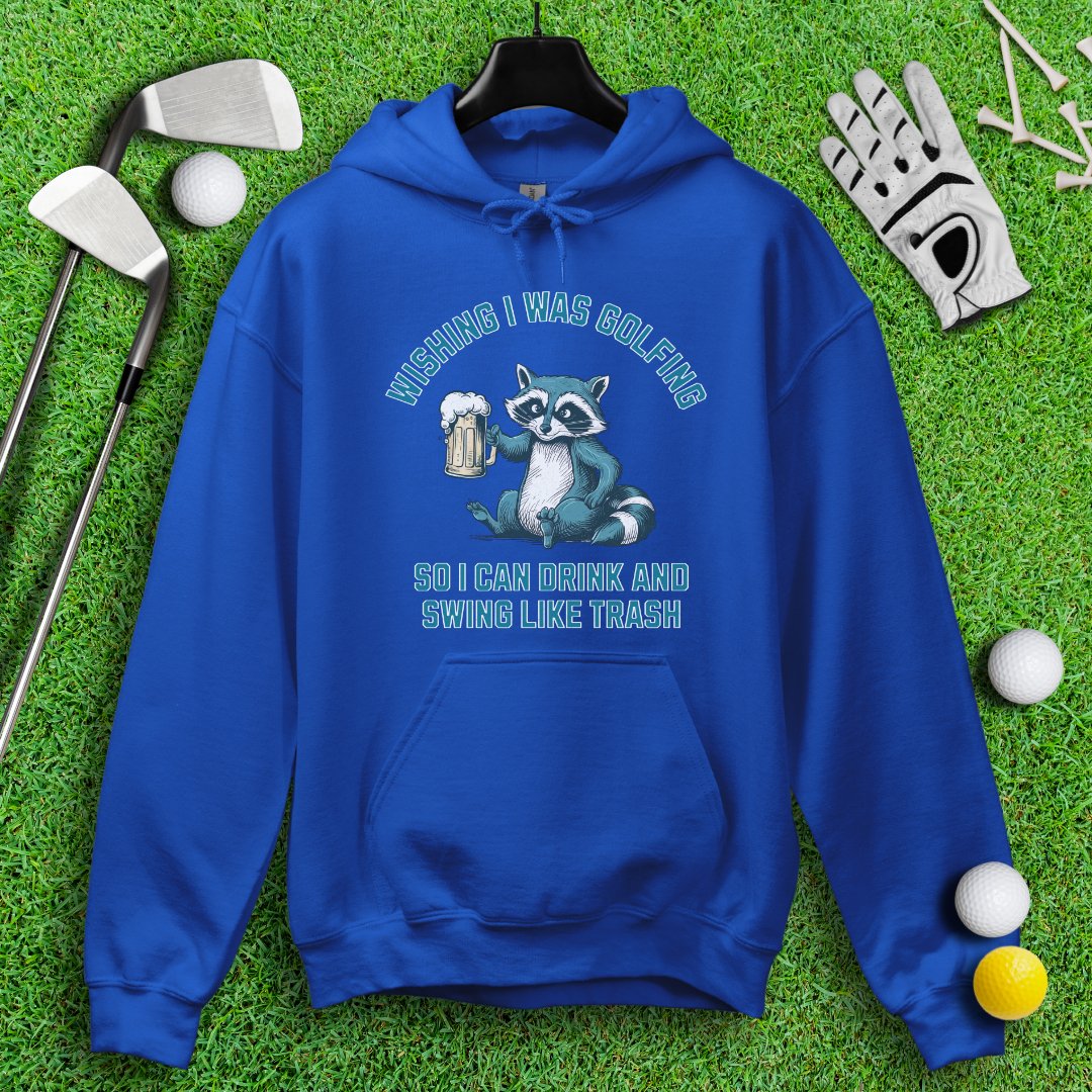 Drink and Swing Like Trash Hoodie - TeeHee Golf Gear