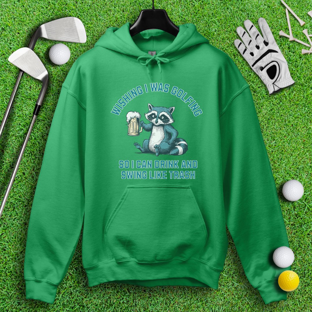 Drink and Swing Like Trash Hoodie - TeeHee Golf Gear