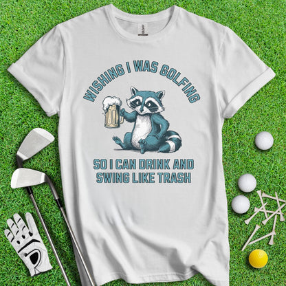 Drink Swing Like Trash T-Shirt - TeeHee Golf Gear
