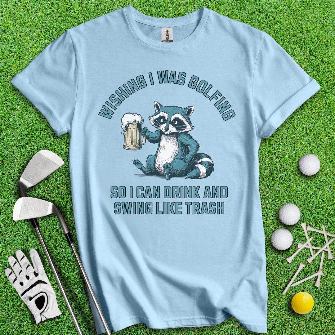 Drink Swing Like Trash T-Shirt - TeeHee Golf Gear